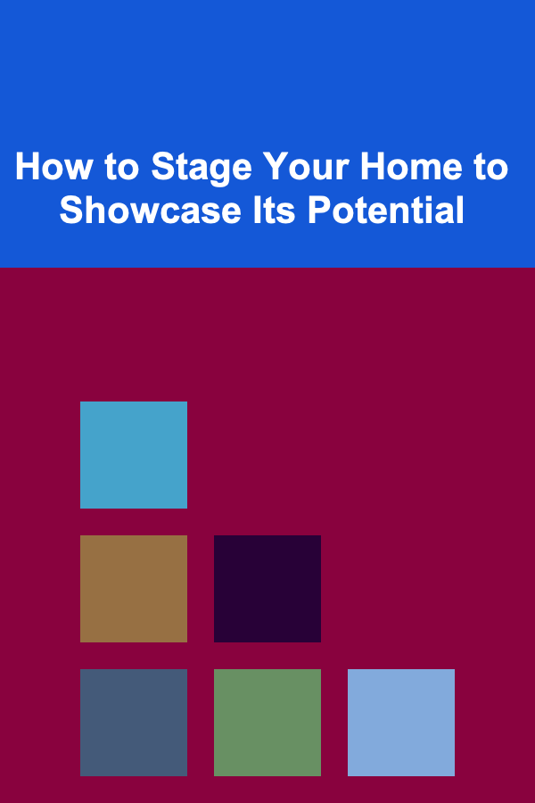 How to Stage Your Home to Showcase Its Potential