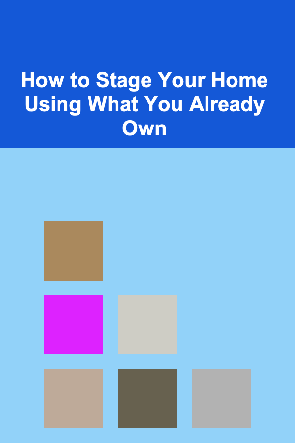 How to Stage Your Home Using What You Already Own