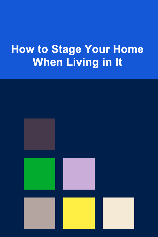 How to Stage Your Home When Living in It