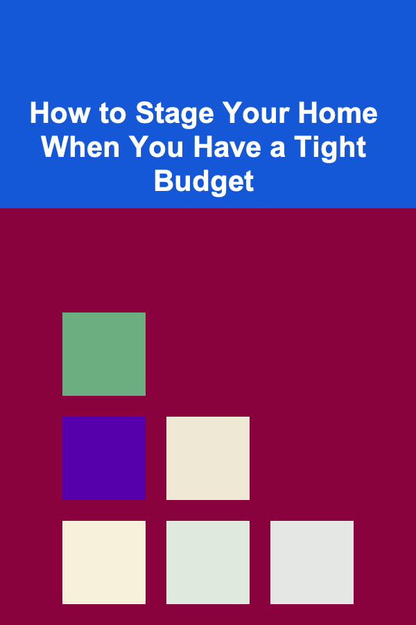 How to Stage Your Home When You Have a Tight Budget