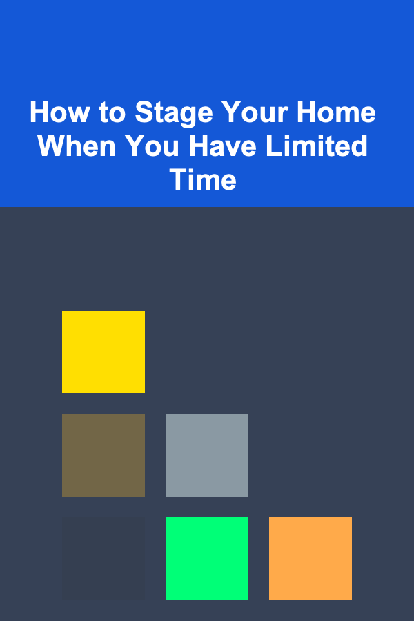How to Stage Your Home When You Have Limited Time