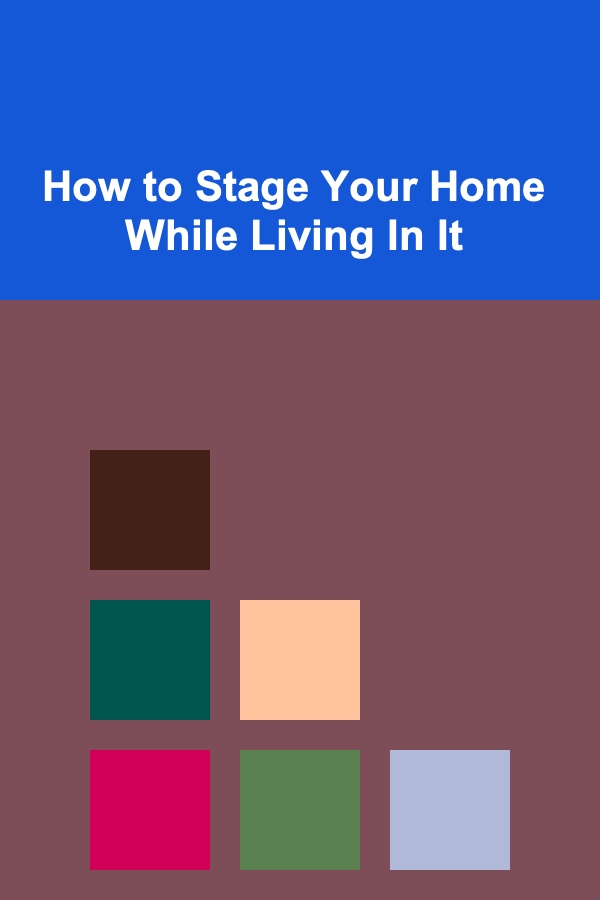How to Stage Your Home While Living In It