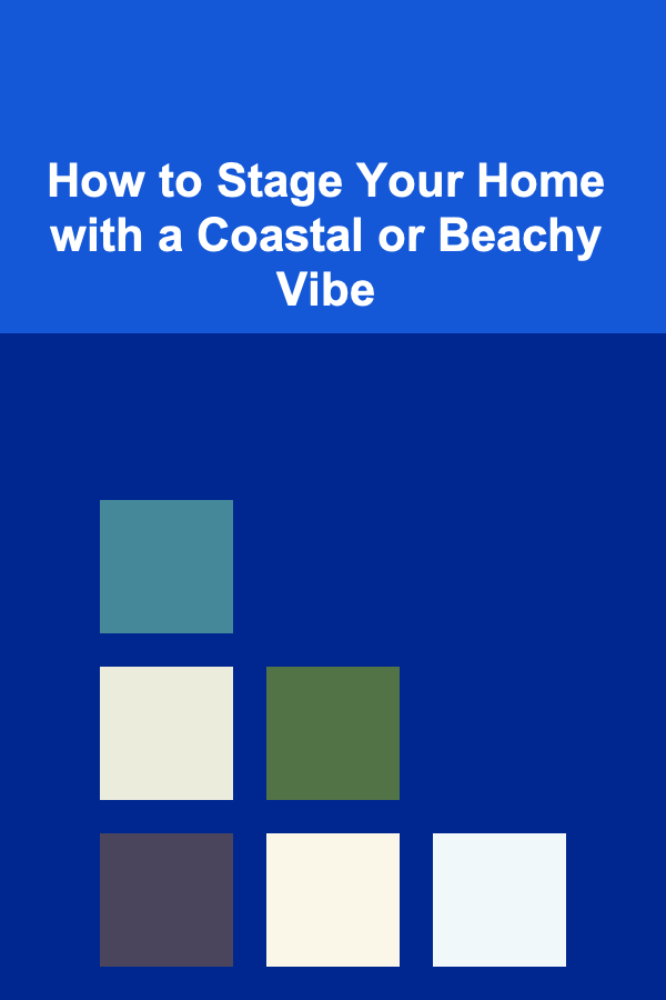How to Stage Your Home with a Coastal or Beachy Vibe