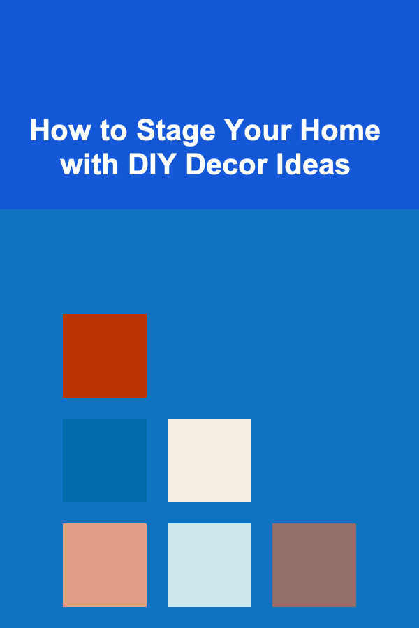 How to Stage Your Home with DIY Decor Ideas