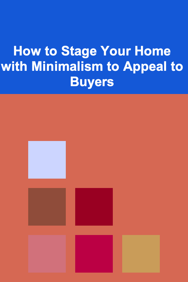 How to Stage Your Home with Minimalism to Appeal to Buyers
