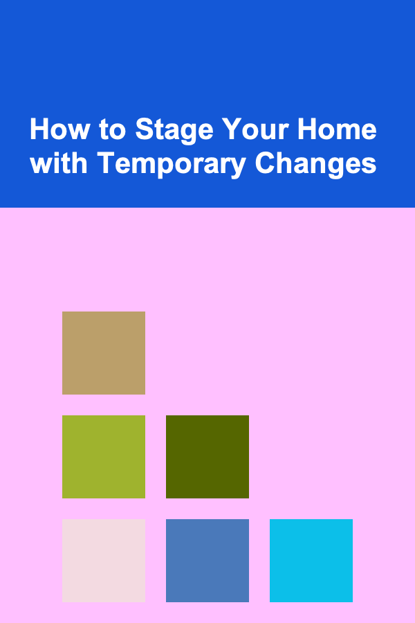 How to Stage Your Home with Temporary Changes