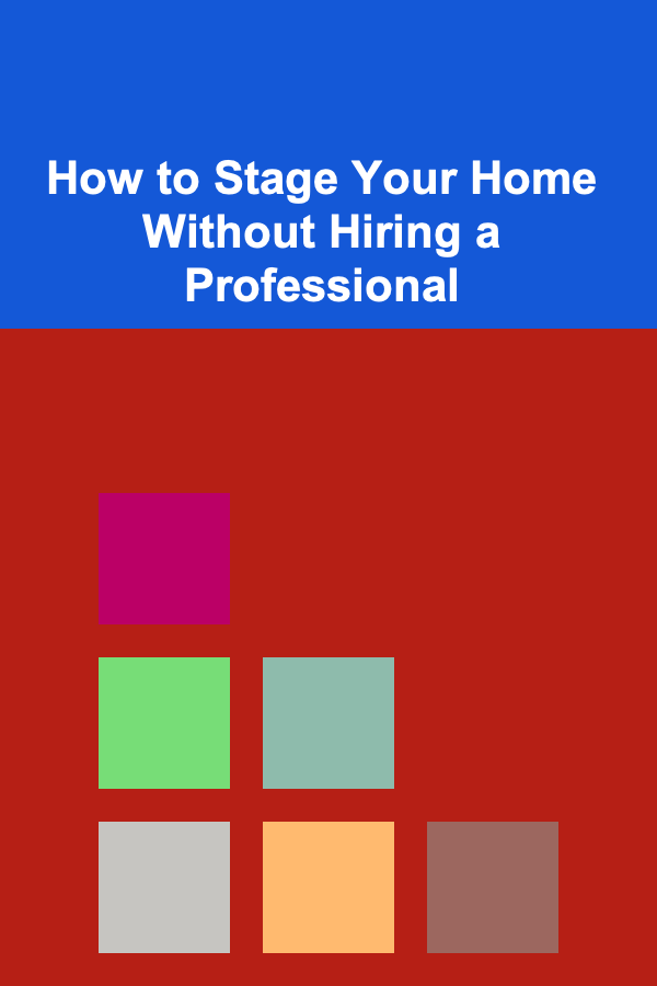 How to Stage Your Home Without Hiring a Professional