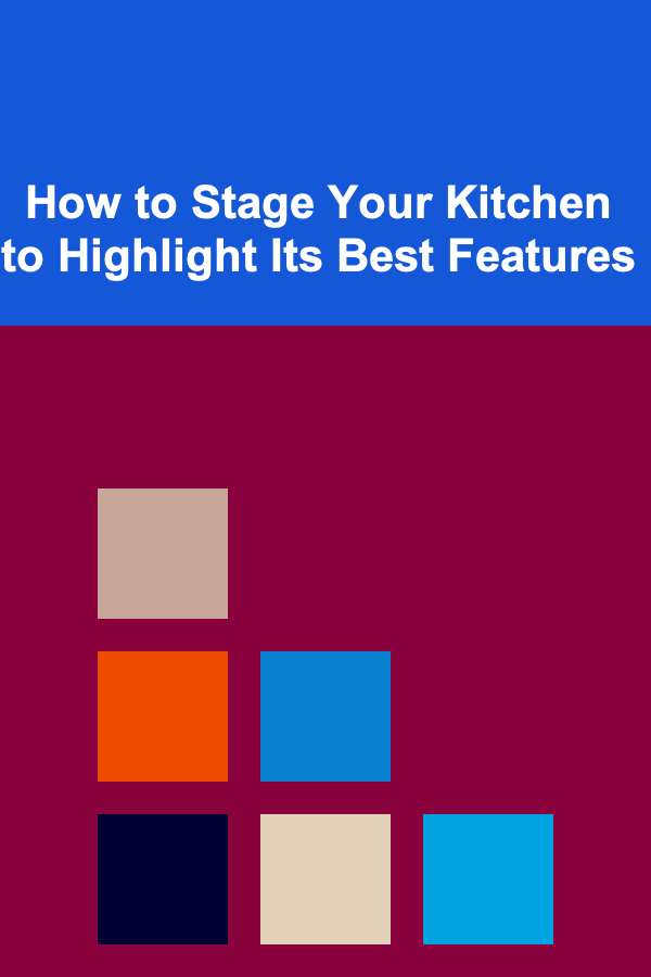 How to Stage Your Kitchen to Highlight Its Best Features