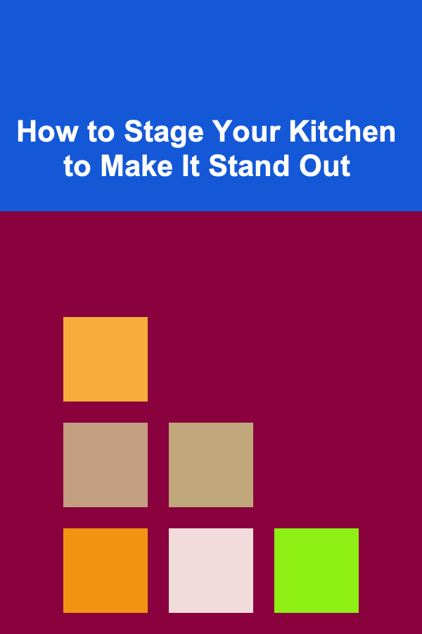 How to Stage Your Kitchen to Make It Stand Out