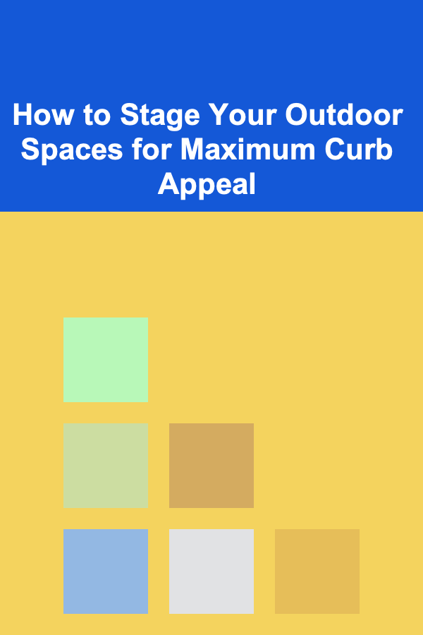 How to Stage Your Outdoor Spaces for Maximum Curb Appeal