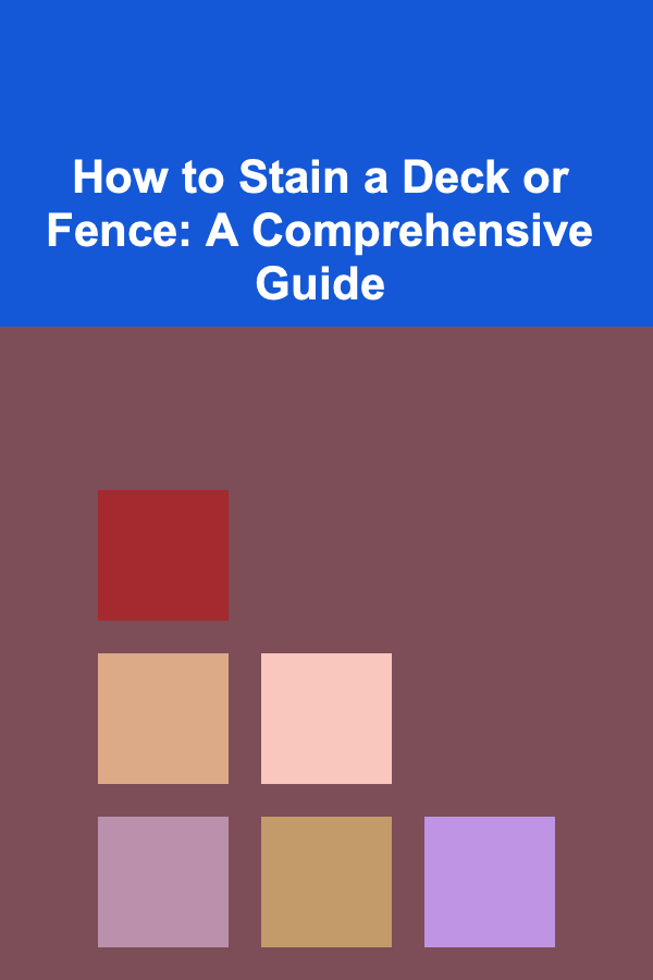 How to Stain a Deck or Fence: A Comprehensive Guide
