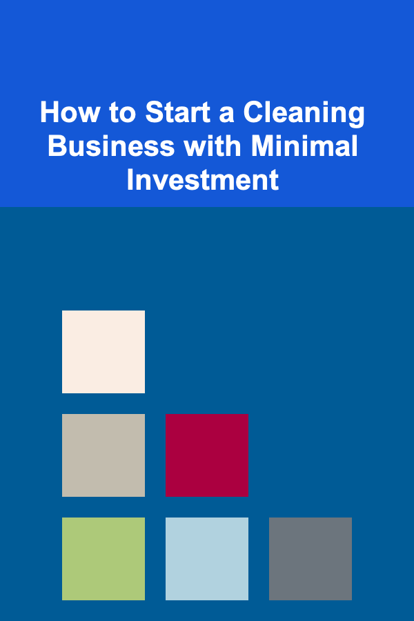 How to Start a Cleaning Business with Minimal Investment