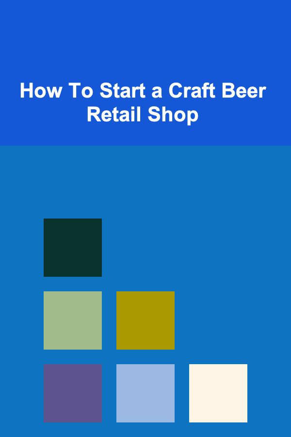 How To Start a Craft Beer Retail Shop