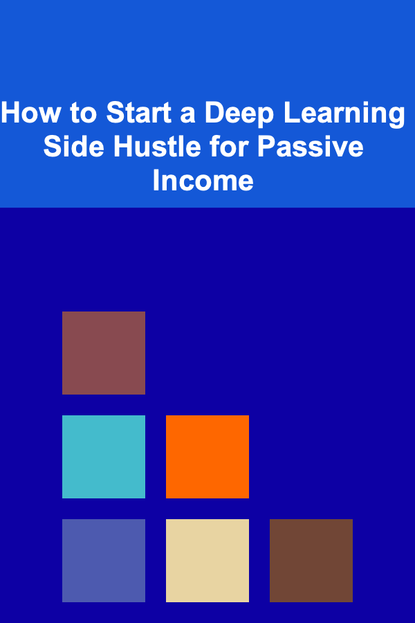 How to Start a Deep Learning Side Hustle for Passive Income
