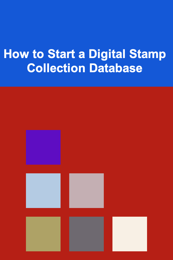 How to Start a Digital Stamp Collection Database
