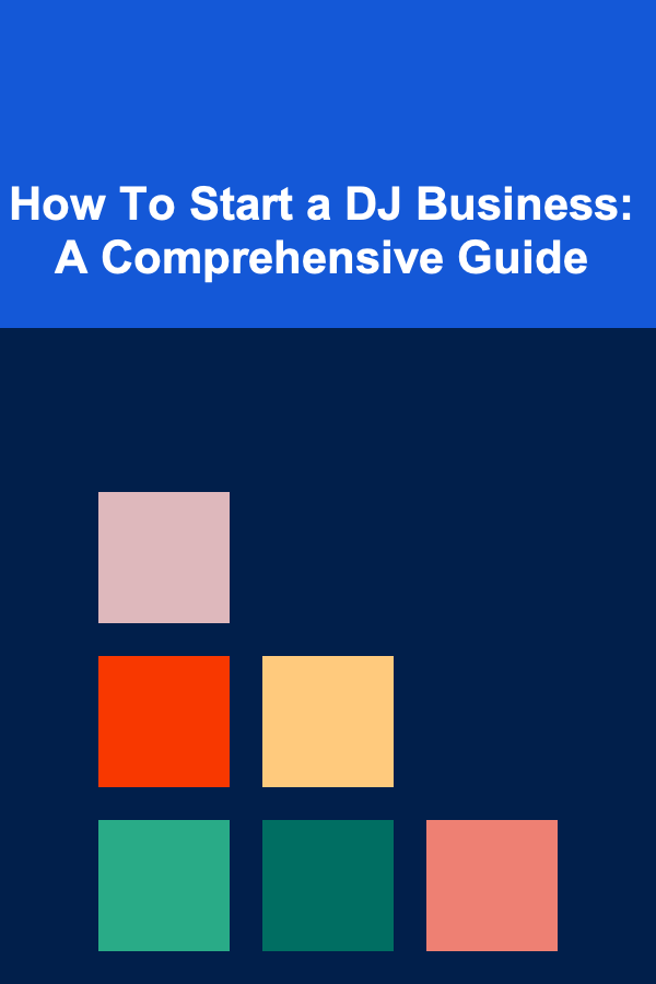 How To Start a DJ Business: A Comprehensive Guide