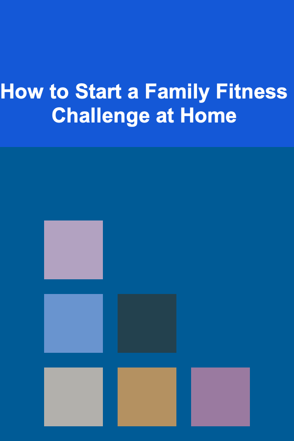How to Start a Family Fitness Challenge at Home