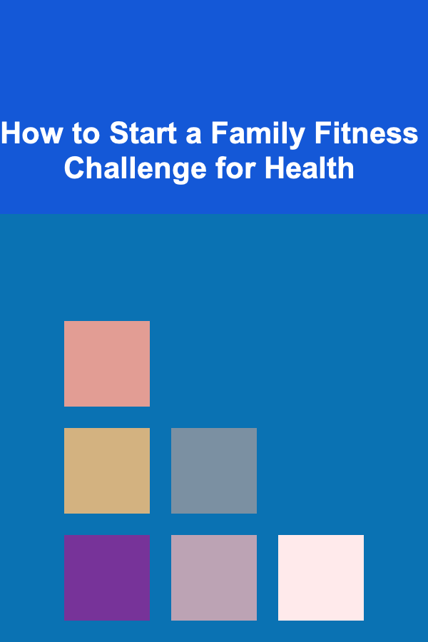 How to Start a Family Fitness Challenge for Health