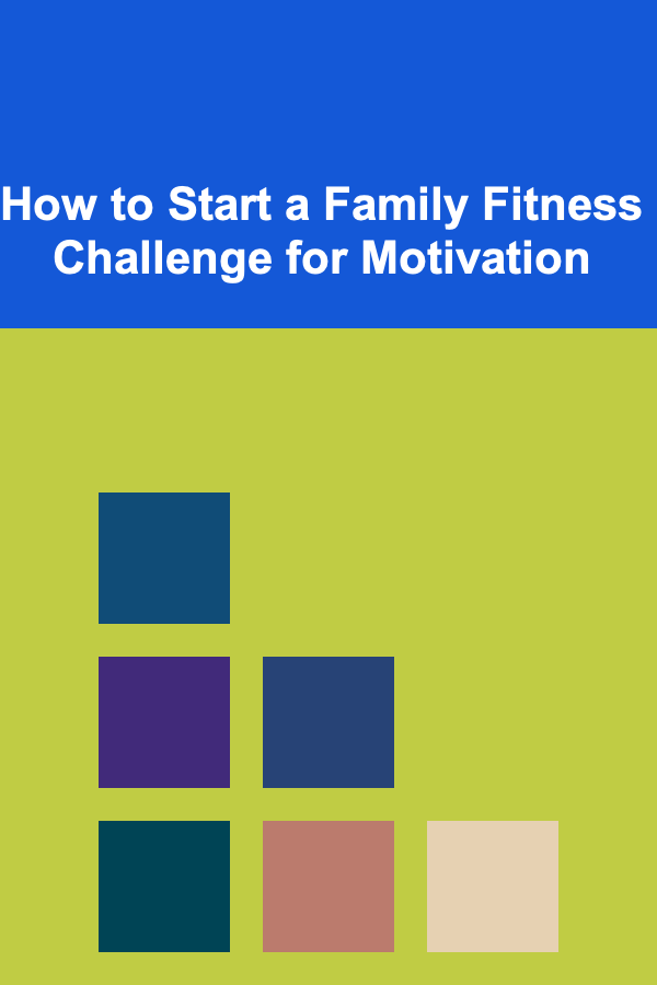 How to Start a Family Fitness Challenge for Motivation