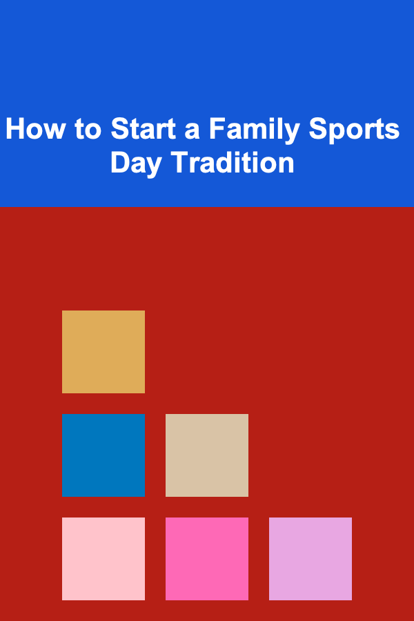 How to Start a Family Sports Day Tradition