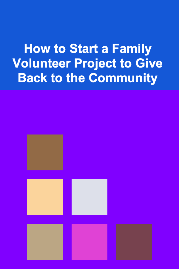 How to Start a Family Volunteer Project to Give Back to the Community