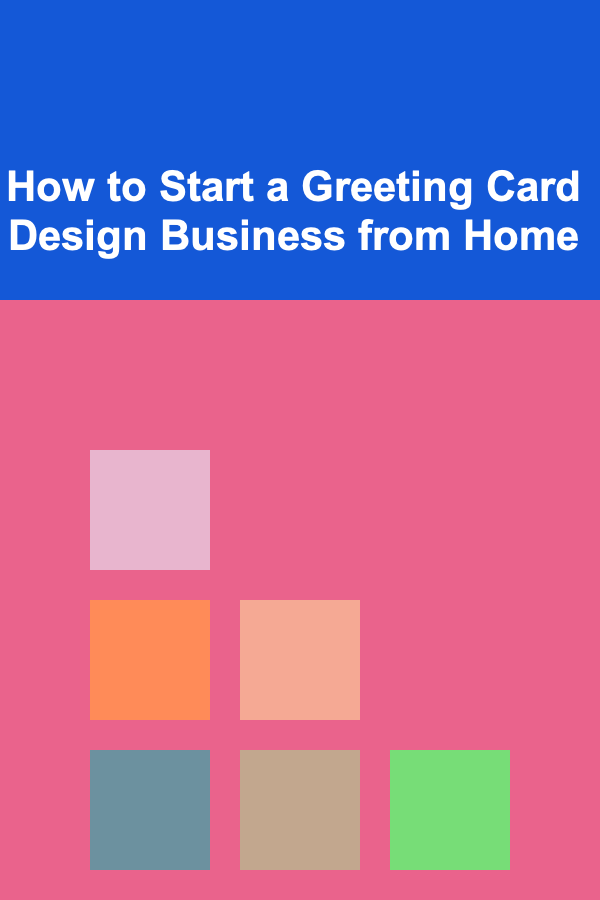 How to Start a Greeting Card Design Business from Home