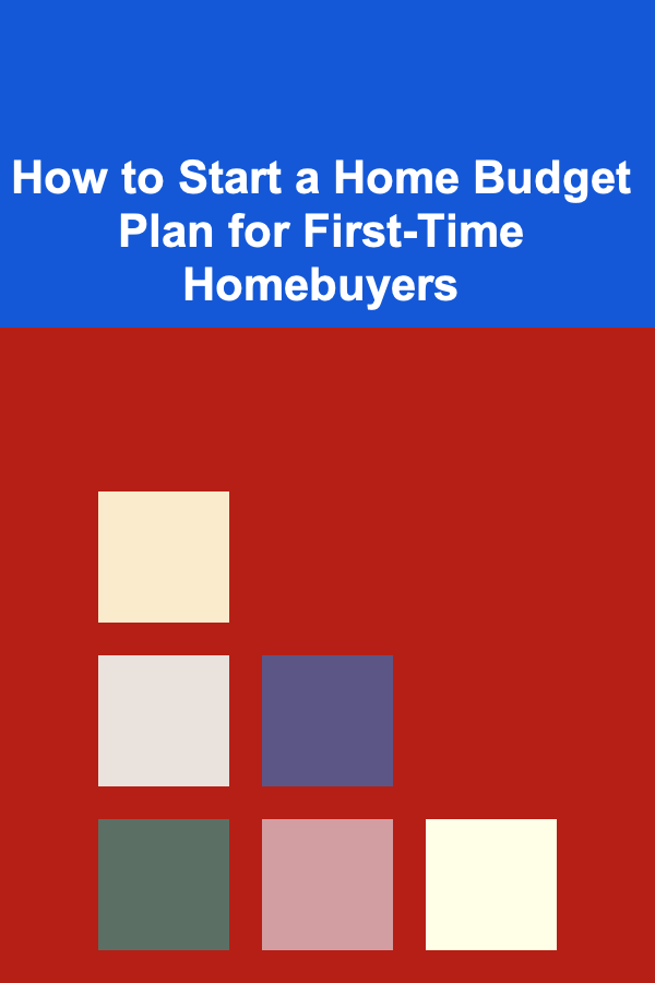 How to Start a Home Budget Plan for First-Time Homebuyers
