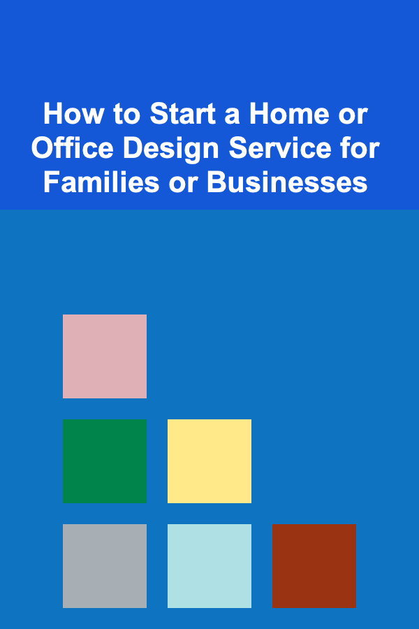 How to Start a Home or Office Design Service for Families or Businesses