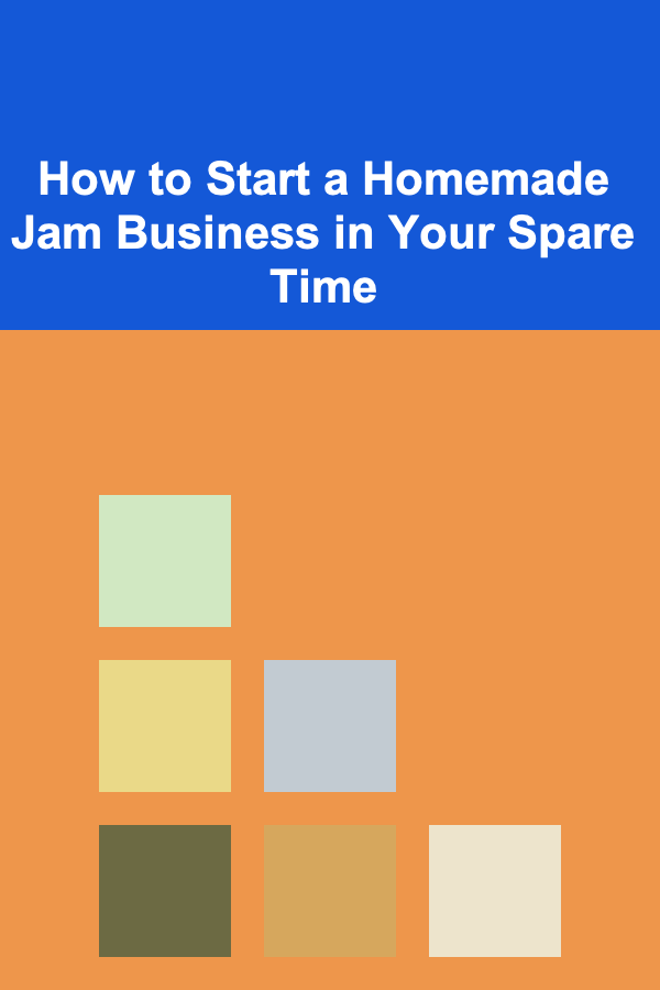 How to Start a Homemade Jam Business in Your Spare Time