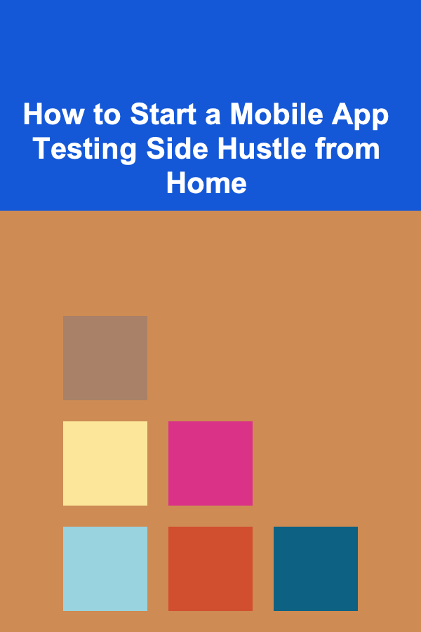How to Start a Mobile App Testing Side Hustle from Home