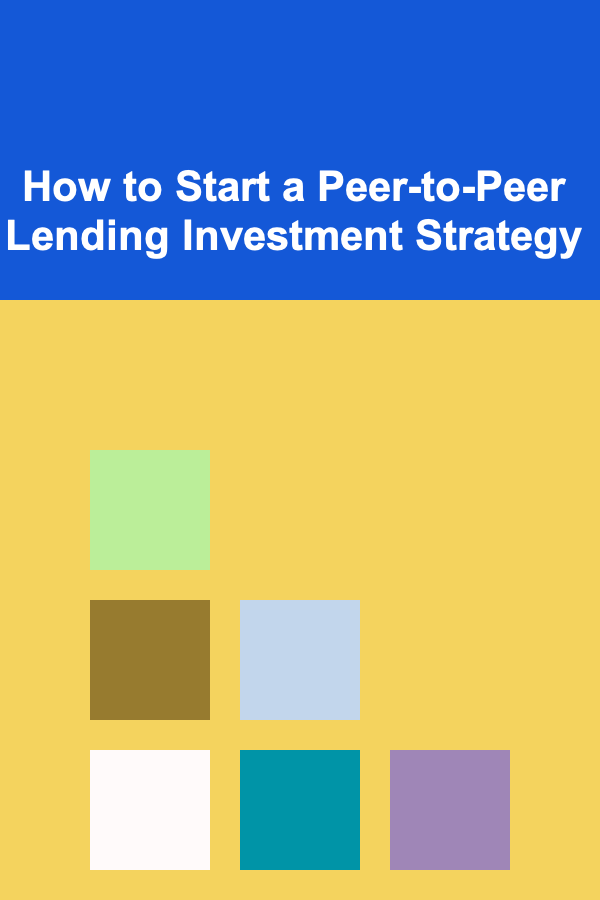 How to Start a Peer-to-Peer Lending Investment Strategy