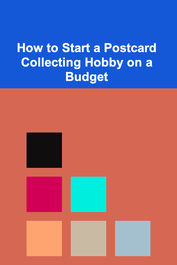 How to Start a Postcard Collecting Hobby on a Budget