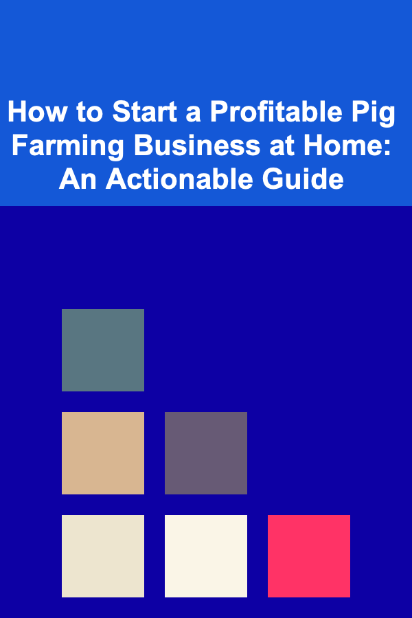 How to Start a Profitable Pig Farming Business at Home: An Actionable Guide