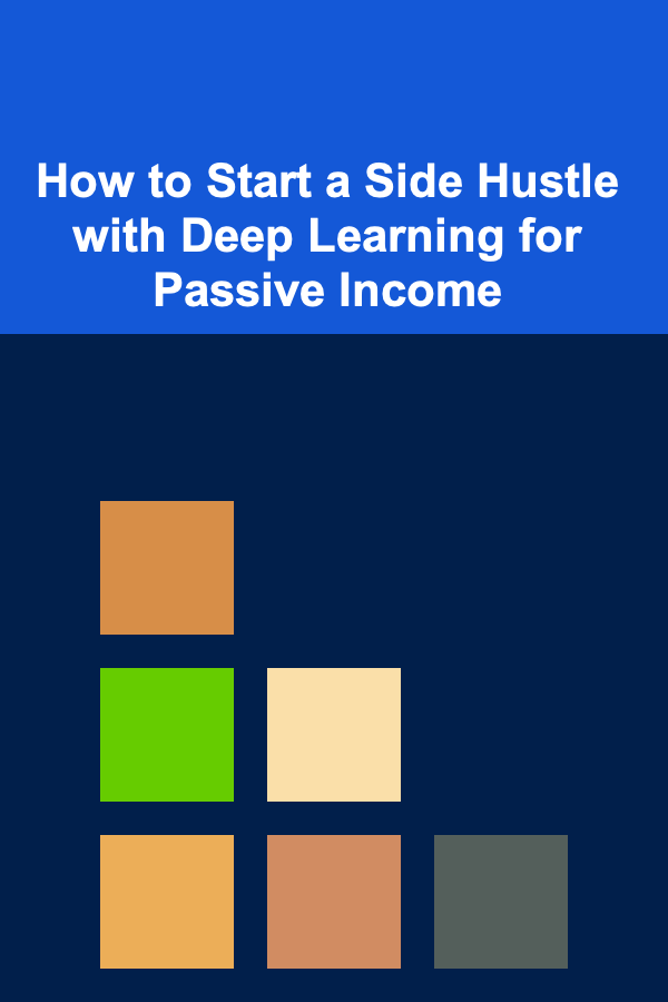 How to Start a Side Hustle with Deep Learning for Passive Income