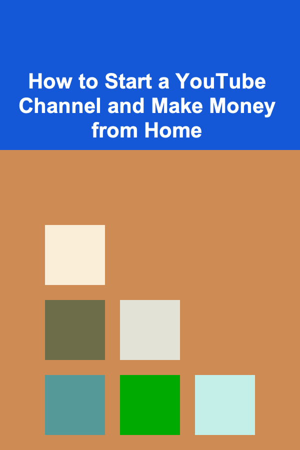 How to Start a YouTube Channel and Make Money from Home