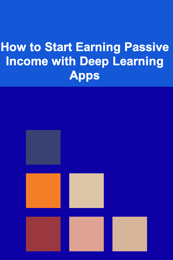 How to Start Earning Passive Income with Deep Learning Apps
