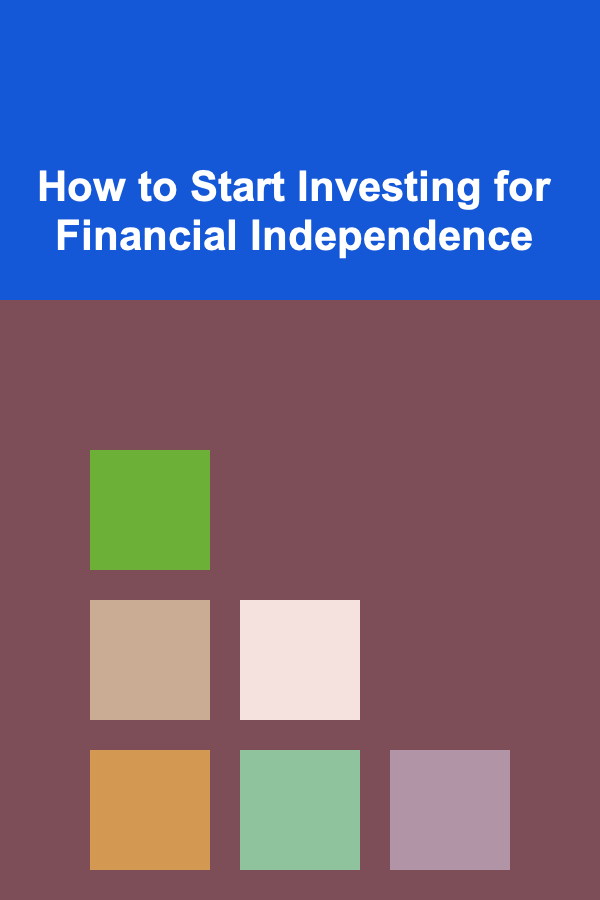 How to Start Investing for Financial Independence