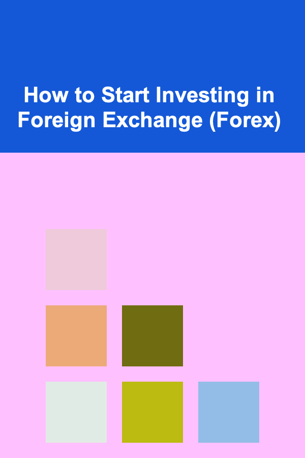 How to Start Investing in Foreign Exchange (Forex)