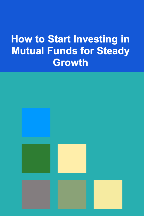 How to Start Investing in Mutual Funds for Steady Growth