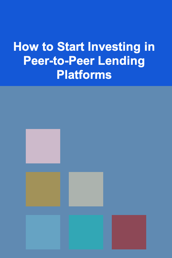 How to Start Investing in Peer-to-Peer Lending Platforms