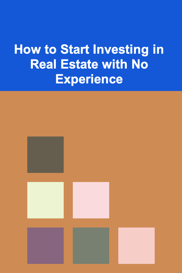 How to Start Investing in Real Estate with No Experience