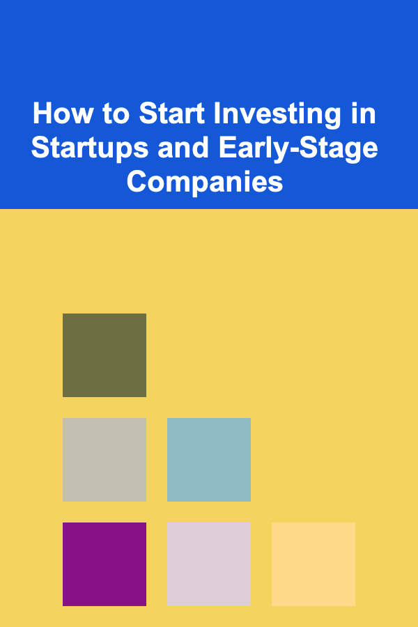 How to Start Investing in Startups and Early-Stage Companies