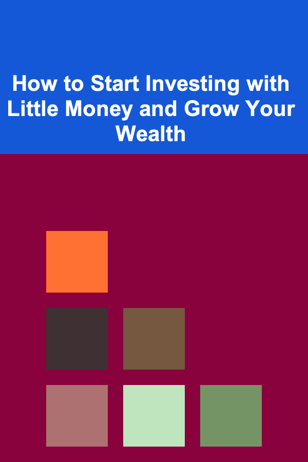 How to Start Investing with Little Money and Grow Your Wealth