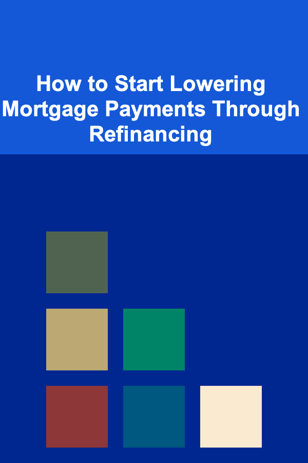 How to Start Lowering Mortgage Payments Through Refinancing