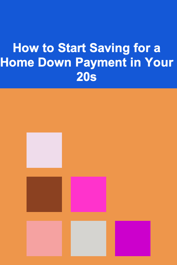 How to Start Saving for a Home Down Payment in Your 20s
