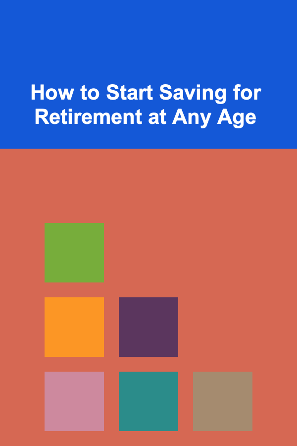 How to Start Saving for Retirement at Any Age