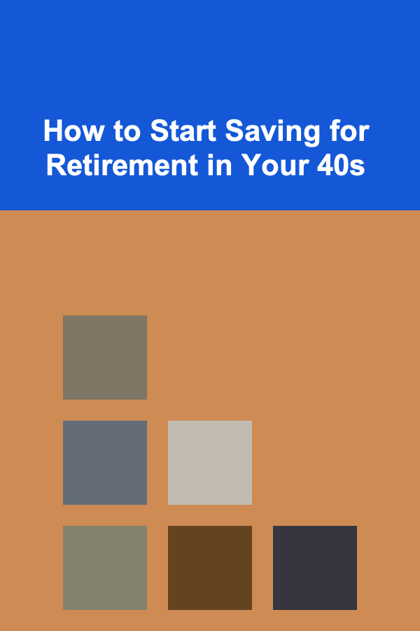 How to Start Saving for Retirement in Your 40s