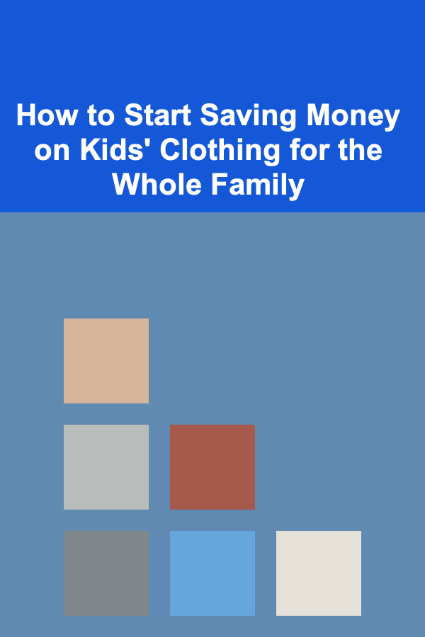 How to Start Saving Money on Kids' Clothing for the Whole Family