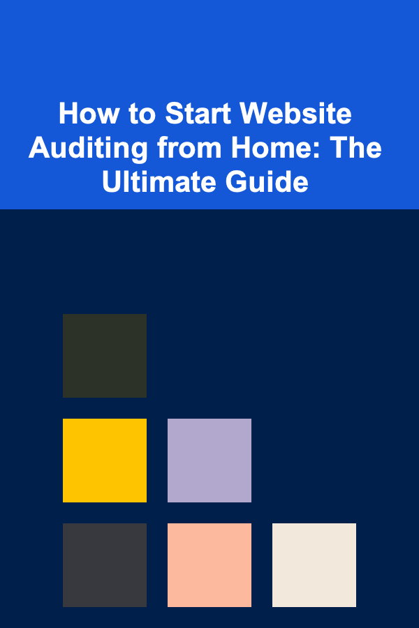 How to Start Website Auditing from Home: The Ultimate Guide
