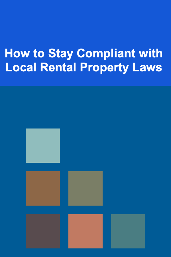 How to Stay Compliant with Local Rental Property Laws